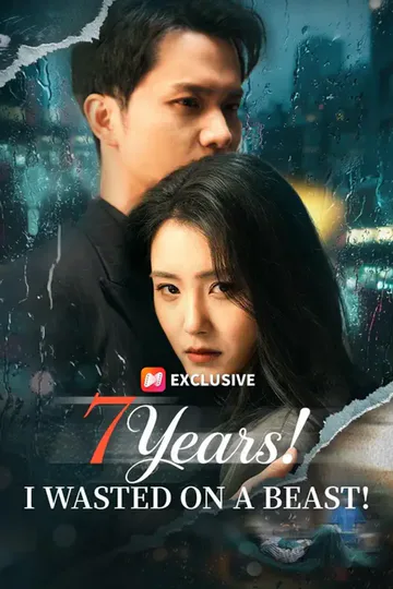 7 Years! I Wasted On A Beast! poster