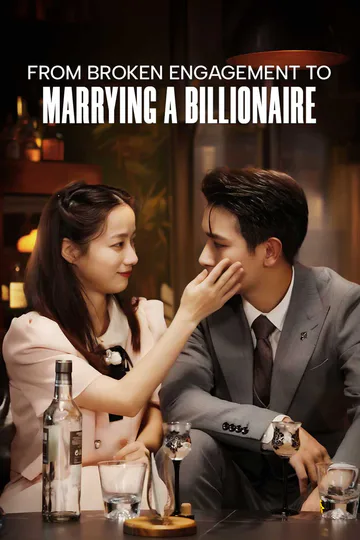 From Broken Engagement to Marrying a Billionaire poster