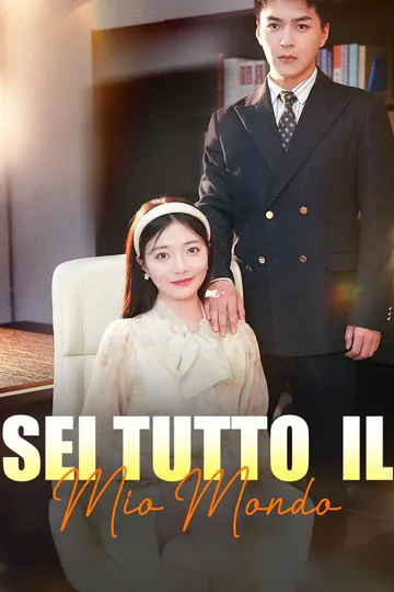 Locandina di Sei Tutto il Mio Mondo