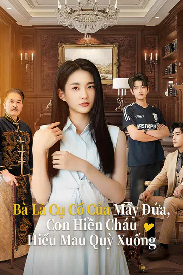 Poster phim Bà Là Cụ Cố Của Mấy Đứa, Con Hiền Cháu Hiếu Mau Quỳ Xuống