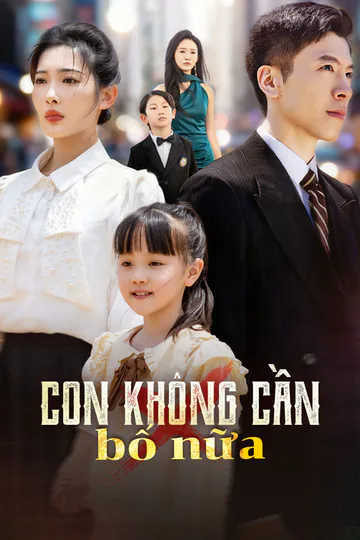 Poster phim Con không cần bố nữa