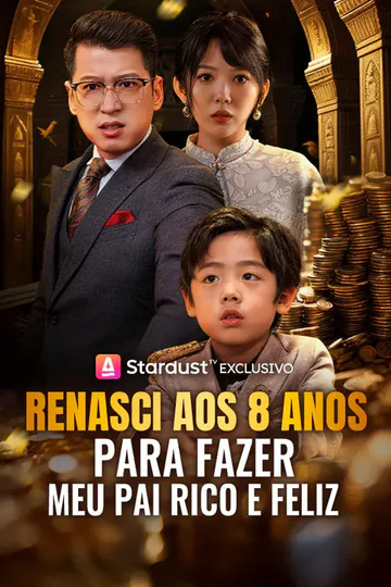 Pôster de Renasci aos 8 Anos para Fazer Meu Pai Rico e Feliz