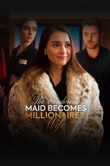 THE CINDERELLA MAID BECOMES MILLIONAIRE’S WIFE poster