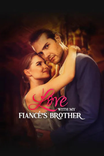 LOVE WITH MY FIANCÉ'S BROTHER poster