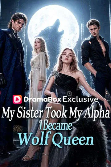 My Sister Took My Alpha, I Became Wolf Queen poster