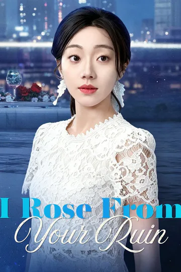 I Rose From Your Ruin poster