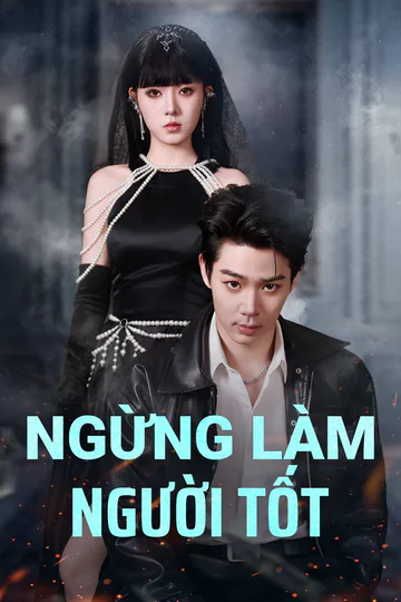 Poster phim (Lồng tiếng) Ngừng làm người tốt