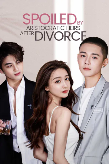 Spoiled by Aristocratic Heirs After Divorce poster