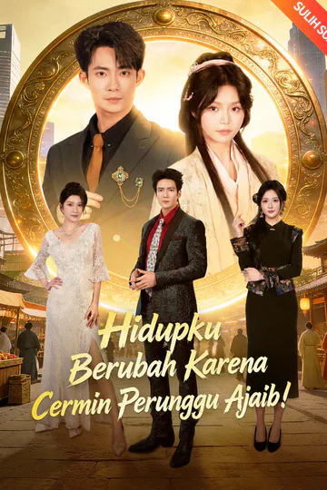 Poster (Sulih Suara) Hidupku Berubah Karena Cermin Perunggu Ajaib !