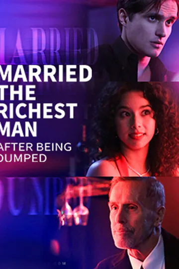 Married The Richest Man After Being Dumped poster