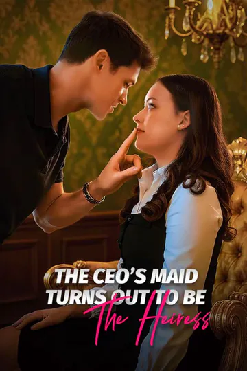 The CEO's Maid Turns Out To Be The Heiress poster