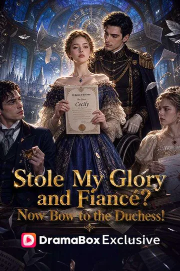 Stole My Glory and Fiancé? Now Bow to the Duchess! poster