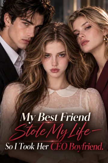 My Best Friend Stole My Life—So I Took Her CEO Boyfriend poster