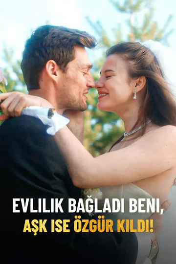 Evlilik Bağladı Beni, Aşk ise Özgür Kıldı! afişi