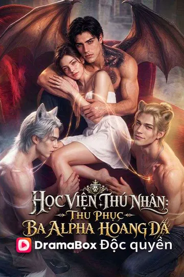 Poster phim (Lồng tiếng) Học Viện Thú Nhân: Thu Phục Ba Alpha Hoang Dã