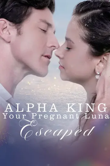 Alpha King, Your Pregnant Luna Escaped! poster