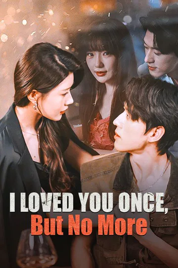 I Loved You Once, But No More poster