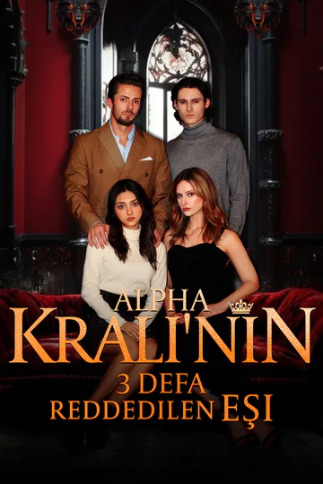 Alpha Kralı'nın 3 Defa Reddedilen Eşi afişi