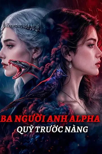 Poster phim Ba Người Anh Alpha Quỳ Trước Nàng
