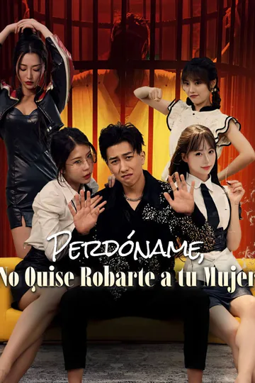 Póster de Perdóname, No Quise Robarte a tu Mujer