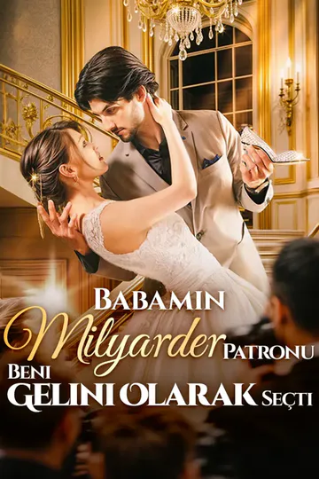 babamın Milyarder Patronu Beni Gelini Olarak seçti afişi