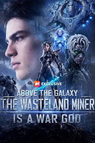 Above the Galaxy: The Wasteland Miner Is a War God poster