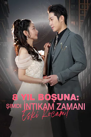8 Yıl Boşuna: Şimdi İntikam Zamanı Eski Kocam! afişi