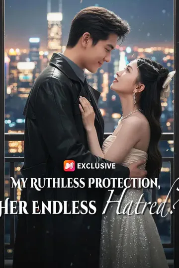 (Dubbed) My Ruthless Protection, Her Endless Hatred? poster