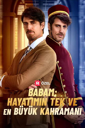 Babam: Hayatımın Tek ve En Büyük Kahramanı afişi