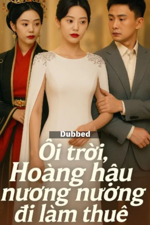 Poster phim (Lồng tiếng) Ôi trời, Hoàng hậu nương nương đi làm thuê