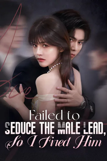 Failed to Seduce the Male Lead, So I Fired Him poster