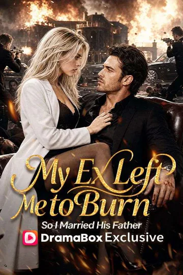 My Ex Left Me to Burn, So I Married His Father poster