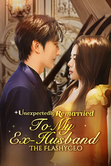 Unexpectedly Remarried to My Ex-Husband, the Flashy CEO poster