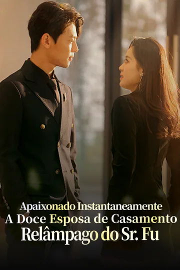 Pôster de Apaixonado Instantaneamente: A Doce Esposa de Casamento Relâmpago do Sr. Fu(Dublado)