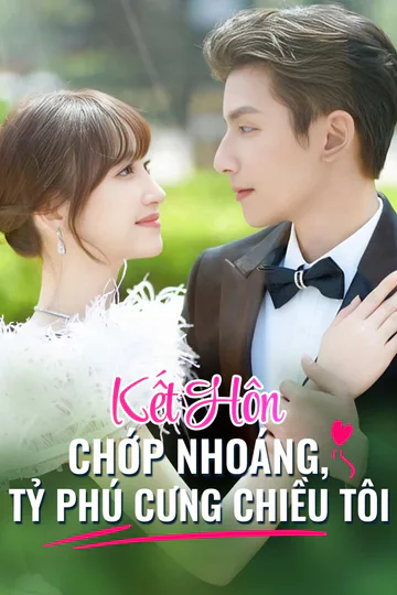 Poster phim (Lồng tiếng) Kết Hôn Chớp Nhoáng, Tỷ Phú Cung Chiêu Tôi