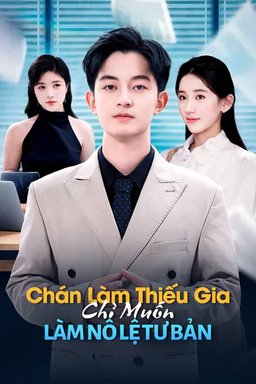 Poster phim (Lồng tiếng) Chán Làm Thiếu Gia, Chỉ Muốn Làm Nô Lệ Tư Bản
