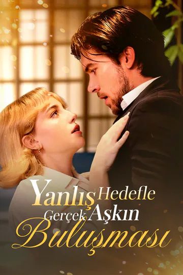 Yanlış Hedefle Gerçek Aşkın Buluşması afişi
