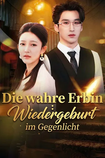 Poster von Die wahre Erbin: Wiedergeburt im Gegenlicht