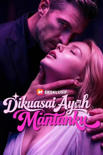 Poster (Sulih Suara) Dikuasai Ayah Mantanku