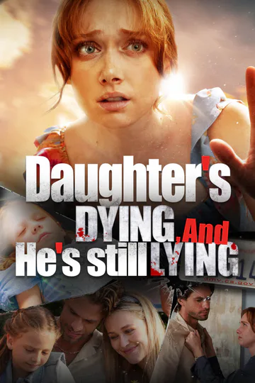 Daughter’s Dying and He’s Still Lying poster