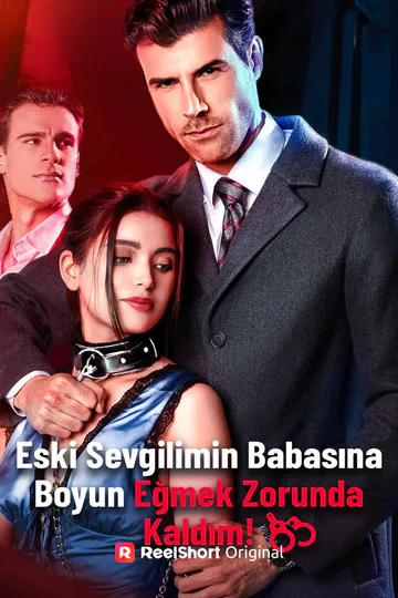Eski Sevgilimin Babasına Boyun Eğmek Zorunda Kaldım! afişi