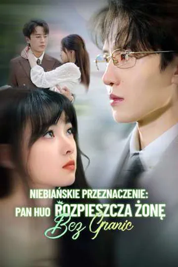 Plakat serialu Niebiańskie przeznaczenie: Pan Huo rozpieszcza żonę bez granic