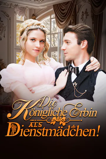 Poster von Die königliche Erbin als Dienstmädchen!