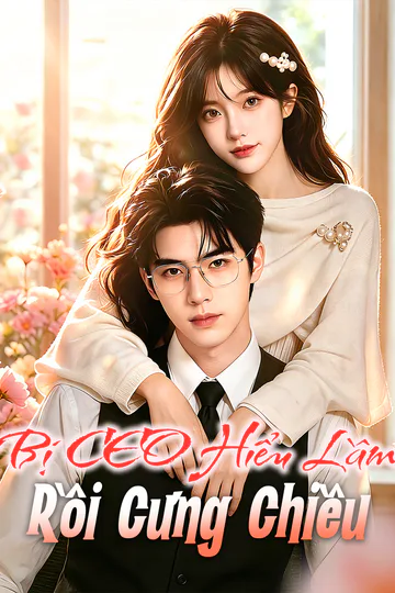 Poster phim Bị CEO Hiểu Lầm Rồi Cưng Chiều