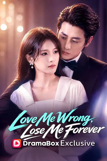 Love Me Wrong, Lose Me Forever poster