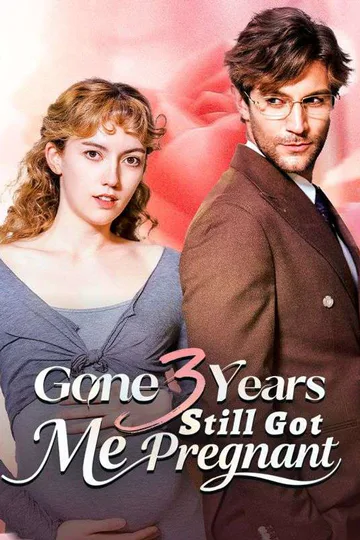 Gone 3 Years, Still Got Me Pregnant poster