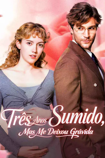 Pôster de Três Anos Sumido, Mas Me Deixou Grávida