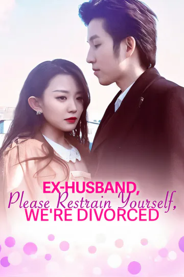 Ex-Husband, Please Restrain Yourself, We're Divorced poster