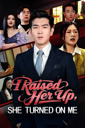 I Raised Her Up, She Turned on Me poster