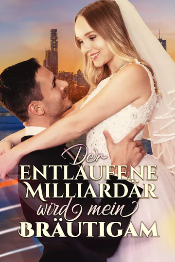 Poster von Der entlaufene Milliardär wird mein Bräutigam